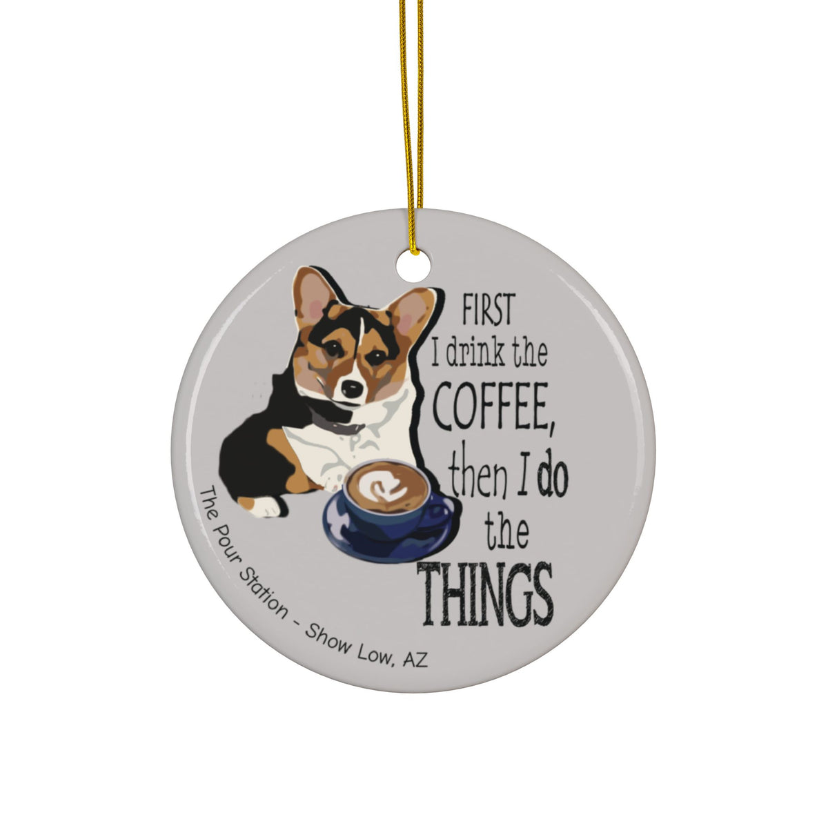 Ornament - "First I drink the coffee, then I do the things"
